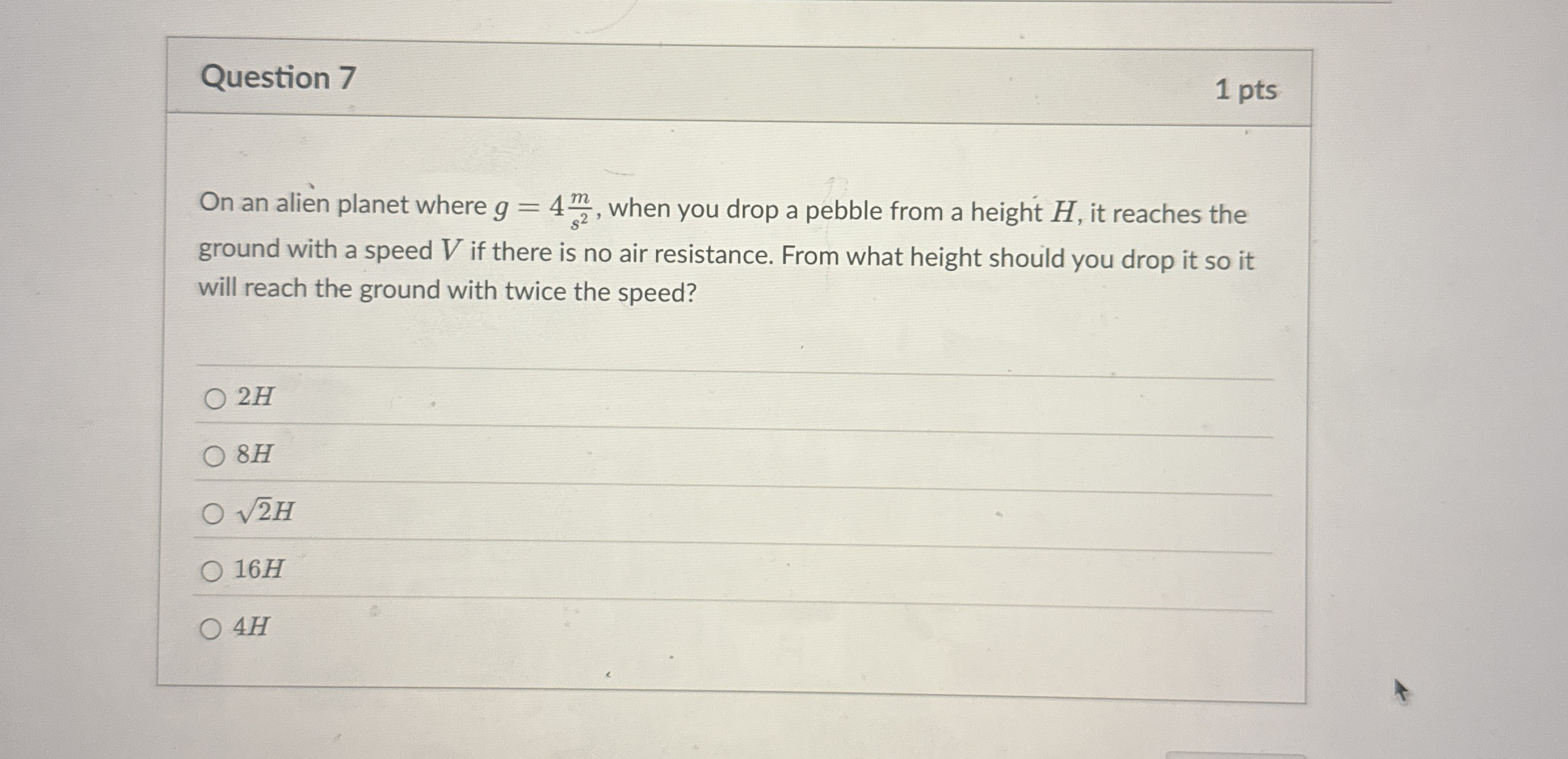 Question 7 1 pts On an alien planet where g = 4 (