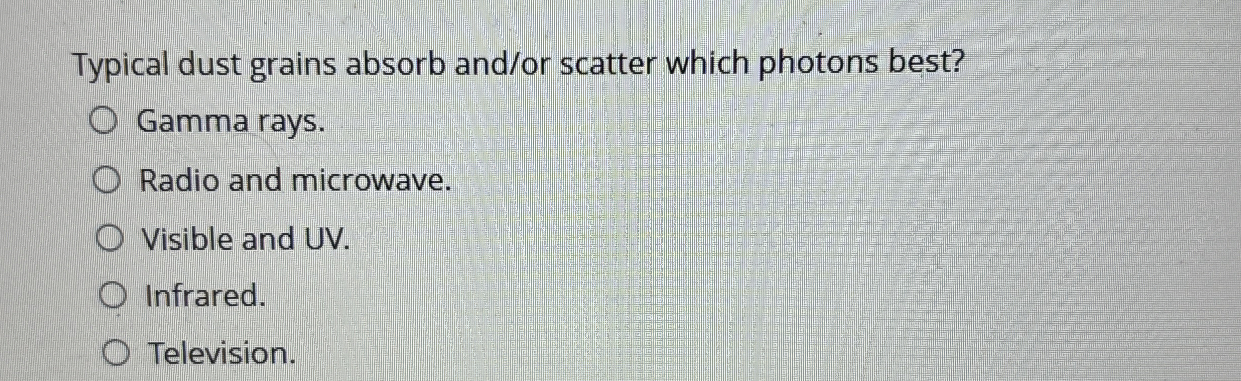Typical dust grains absorb and / or scatter which