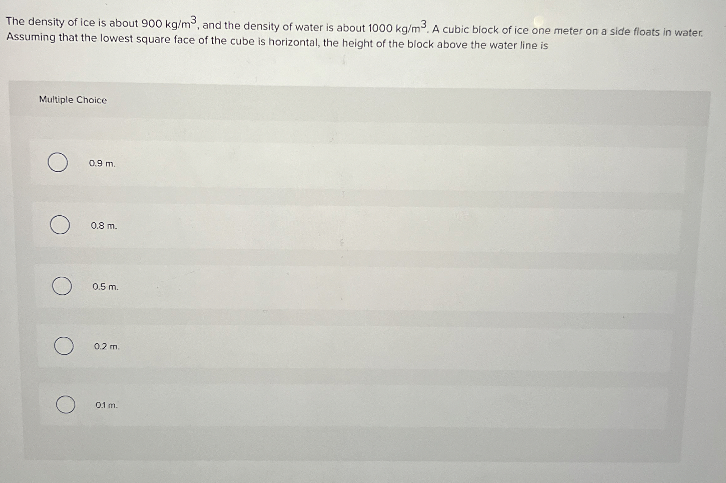 The density of ice is about 9 0 0 k g m 3 , and