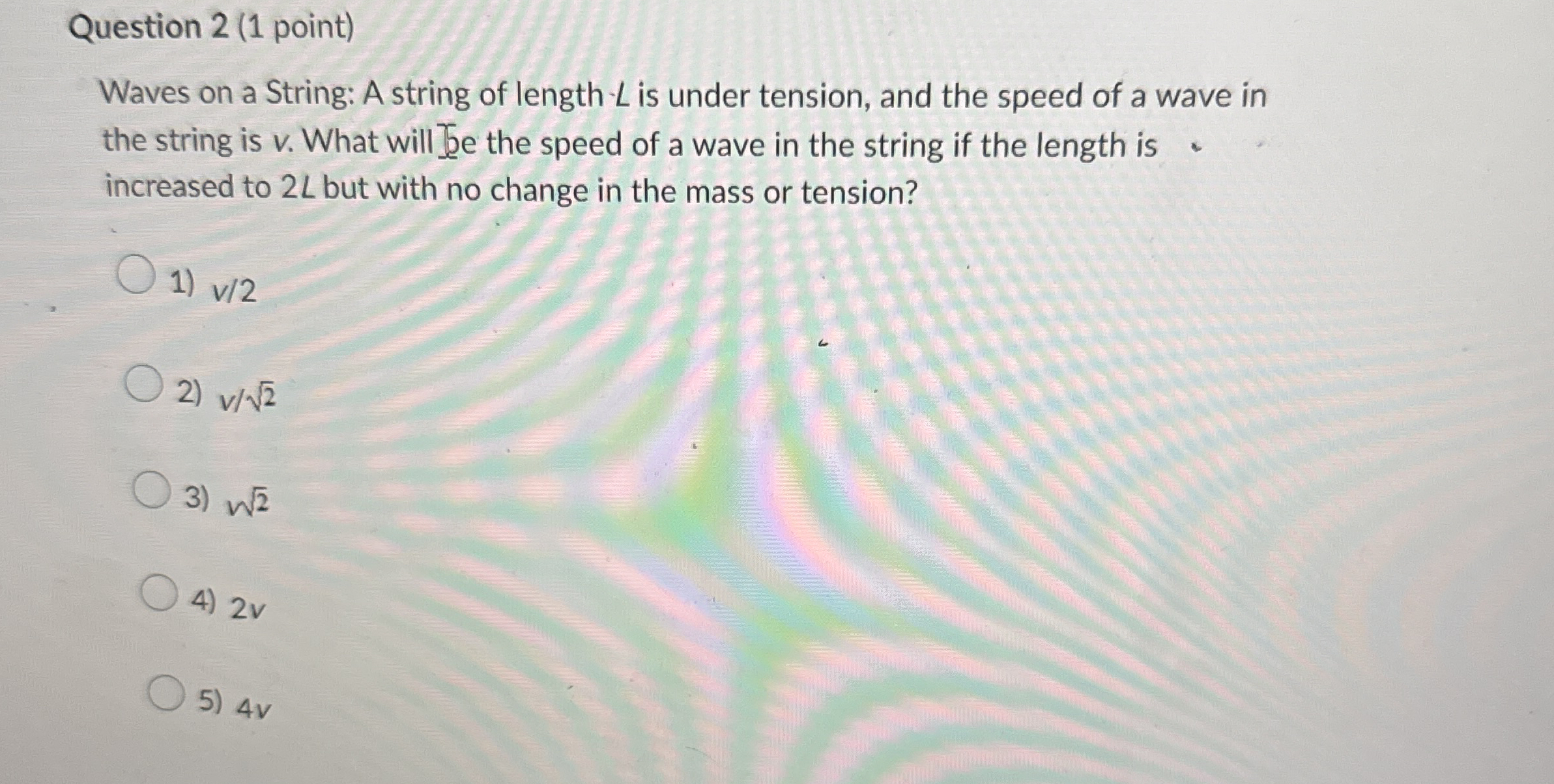 Question 2 ( 1 point ) Waves on a String: A
