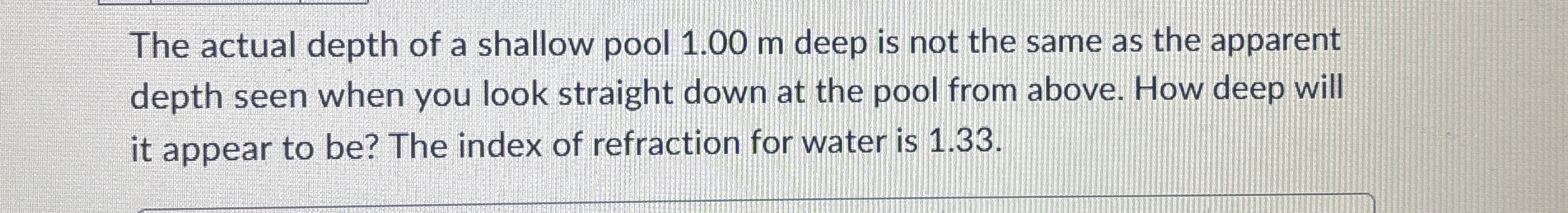 The actual depth of a shallow pool 1 . 0 0 m deep