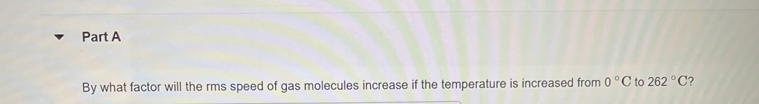 Part A By what factor will the rms speed of gas