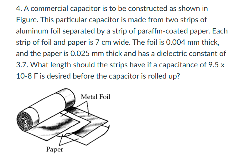 4 . A commercial capacitor is to be constructed