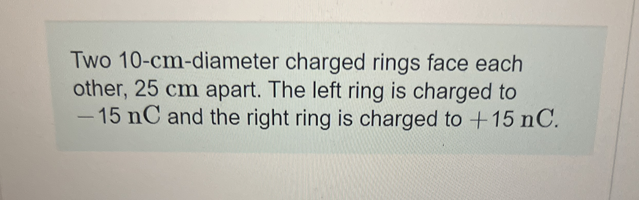 Two 1 0 - cm - diameter charged rings face each