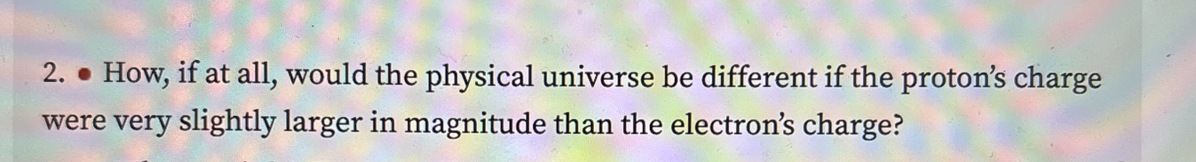 How, if at all, would the physical universe be