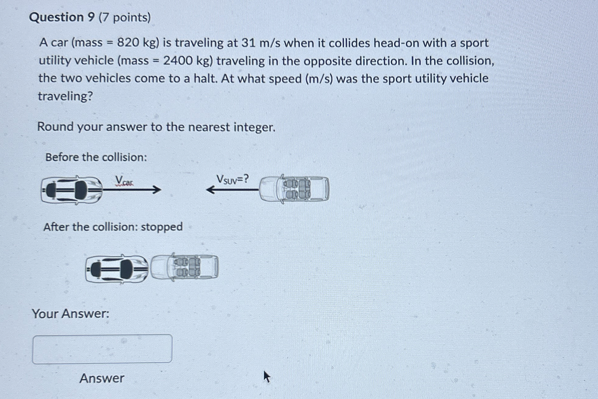Question 9 ( 7 points ) A car ( mass = 8 2 0 k g
