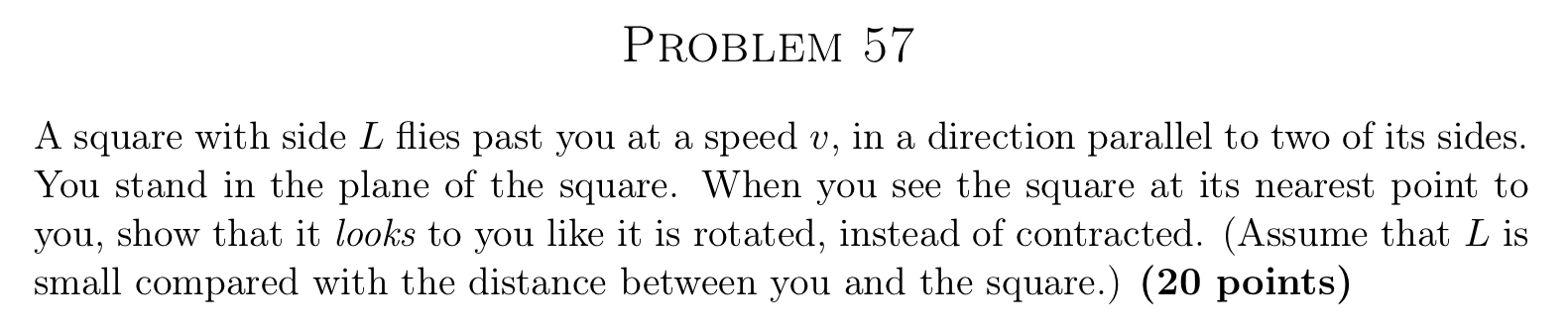 PROBLEM 5 7 A square with side L flies past you