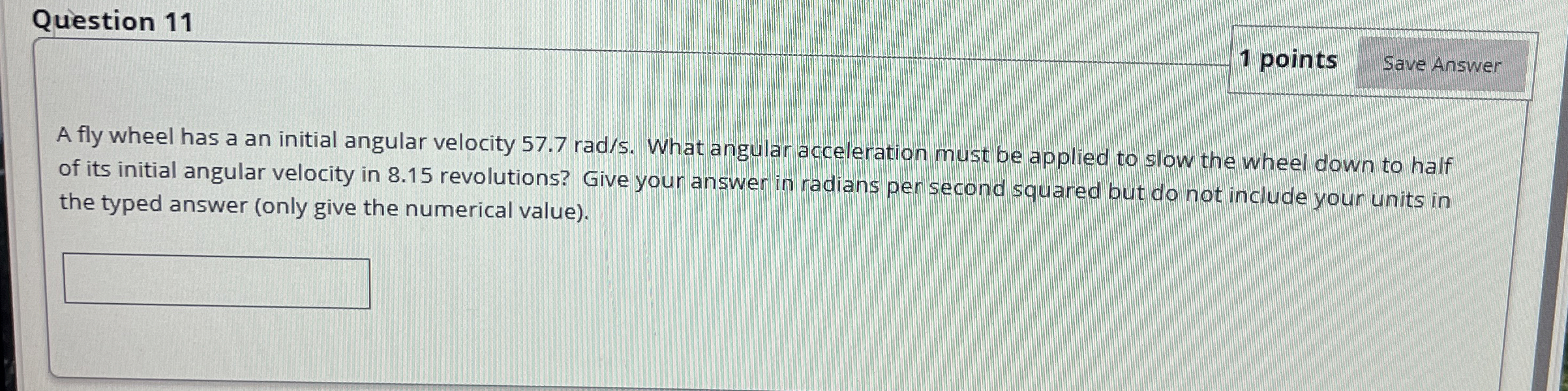 Question 1 1 1 points Save Answer A fly wheel has