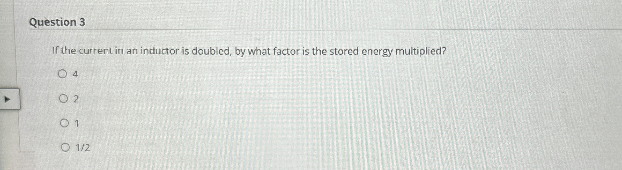 Question 3 If the current in an inductor is