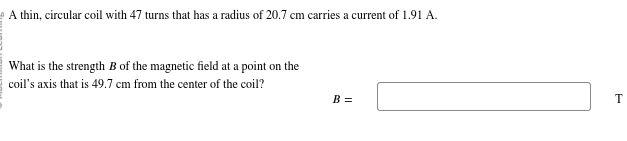 A thin, circular coil with 4 7 turns that has a