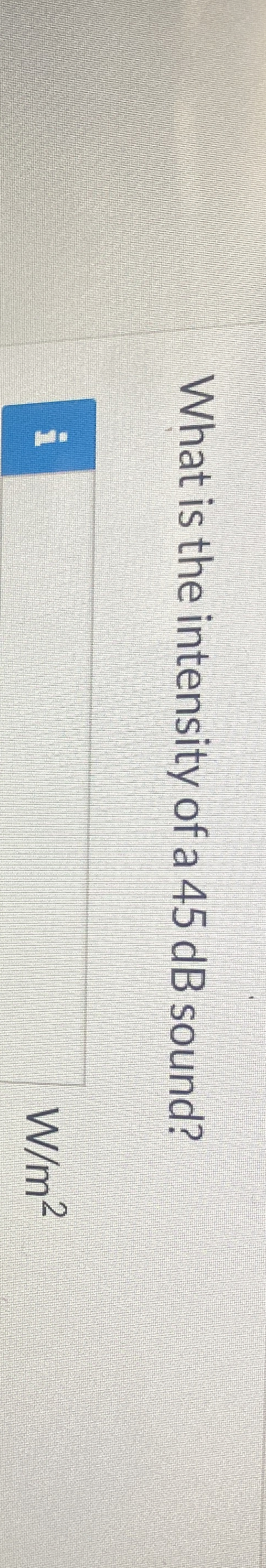 What is the intensity of a 4 5 dB sound? W m 2