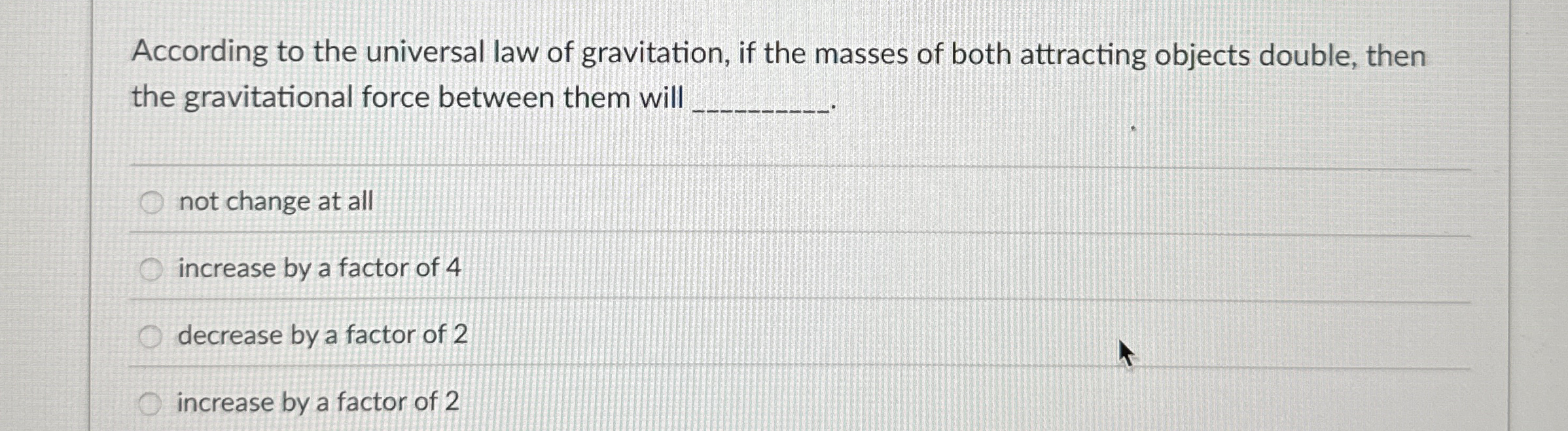 According to the universal law of gravitation, if