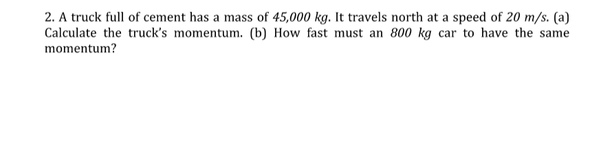 A truck full of cement has a mass of 4 5 , 0 0 0
