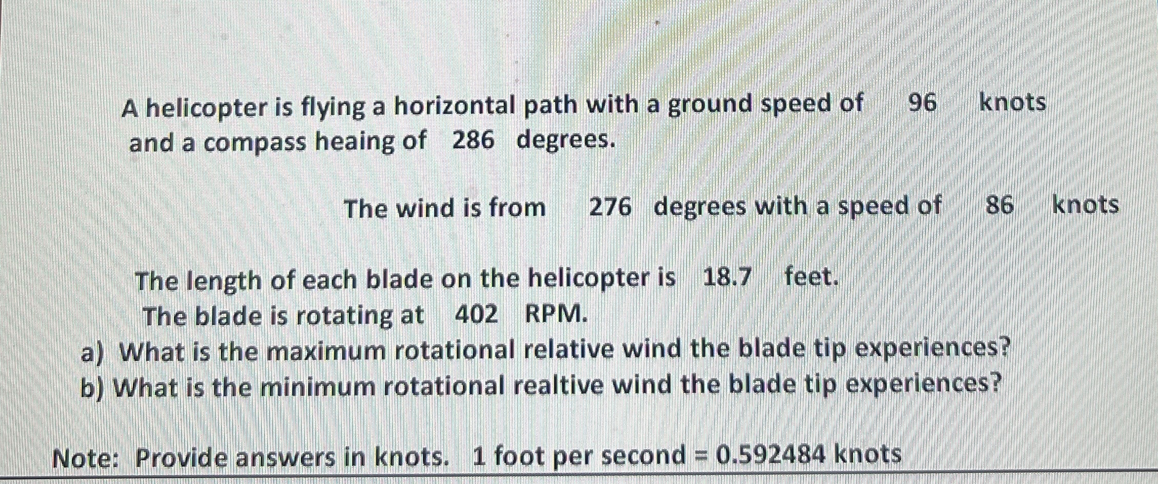 A helicopter is flying a horizontal path with a