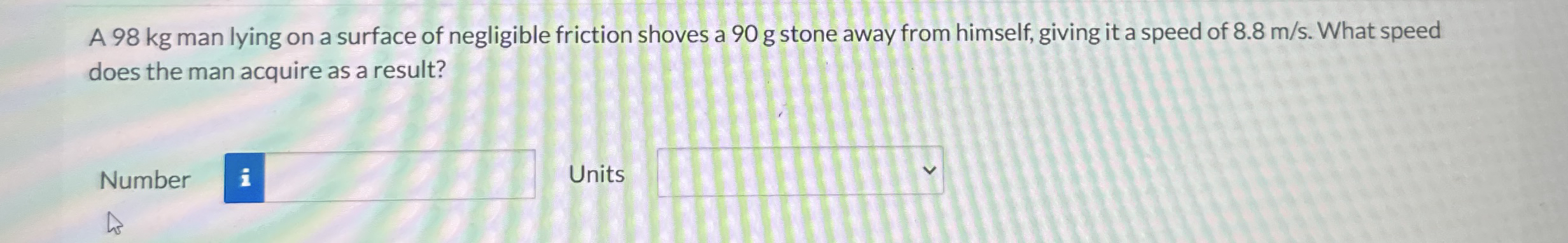 A 9 8 kg man lying on a surface of negligible