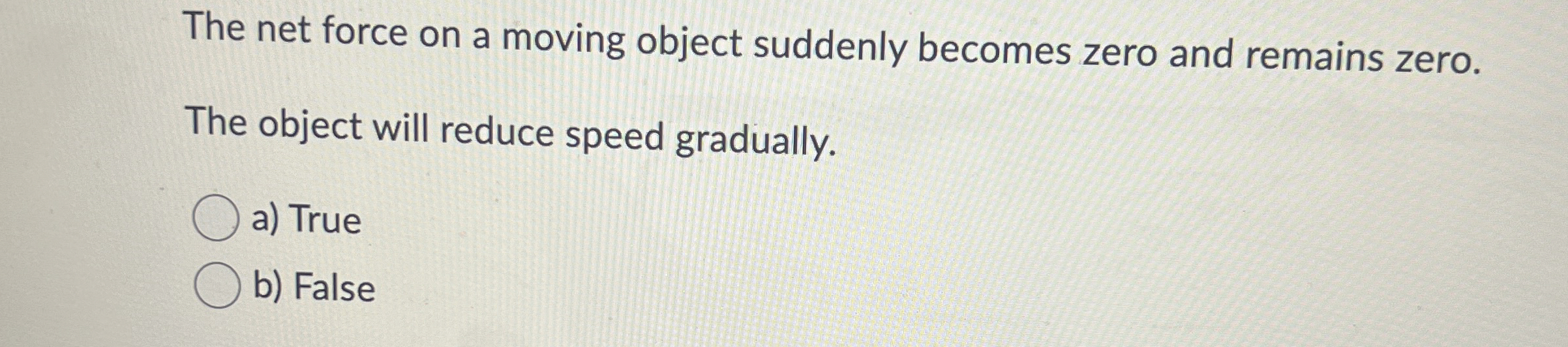 The net force on a moving object suddenly becomes