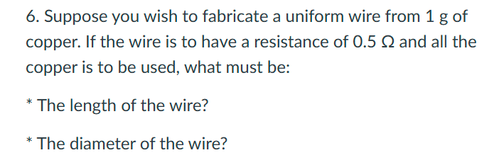 6 . Suppose you wish to fabricate a uniform wire