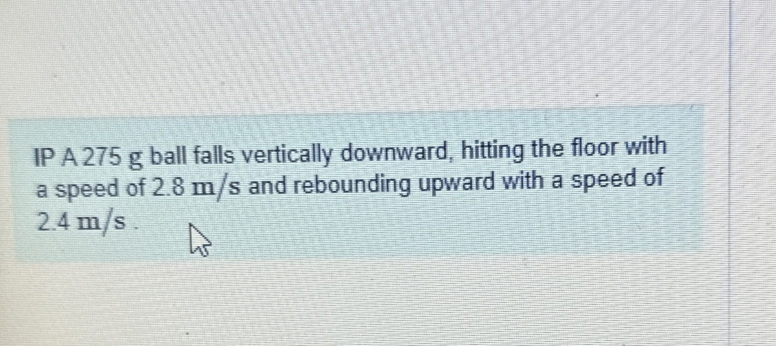 IP A 2 7 5 g ball falls vertically downward,