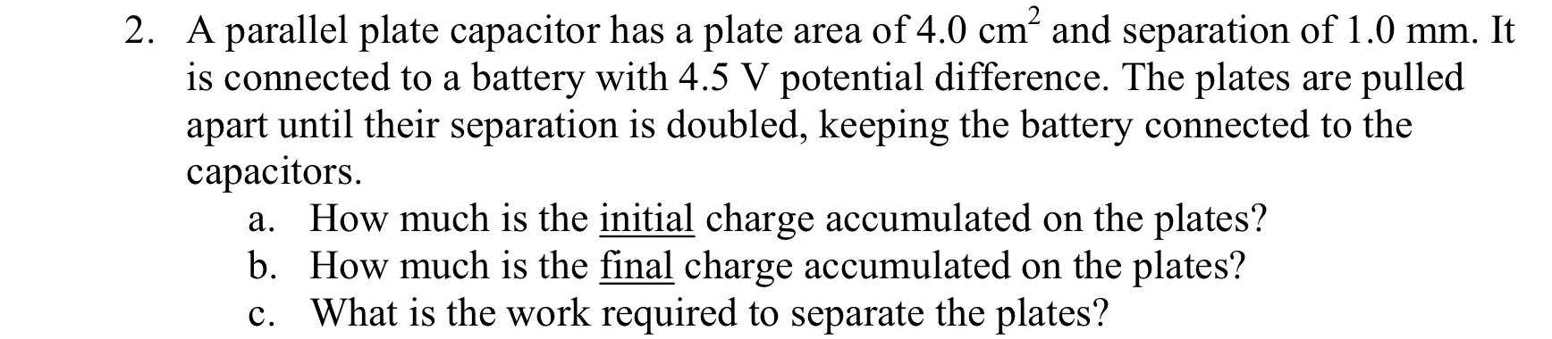 A parallel plate capacitor has a plate area of 4