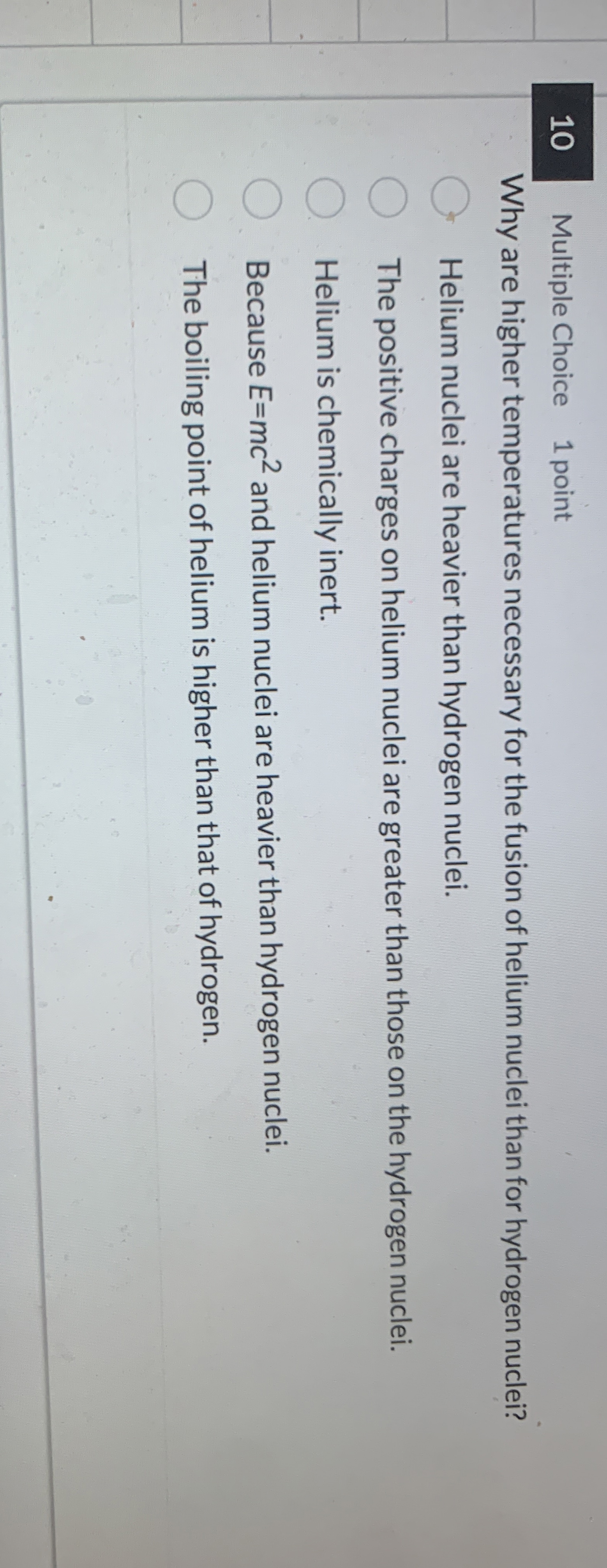 1 0 Multiple Choice 1 point Why are higher