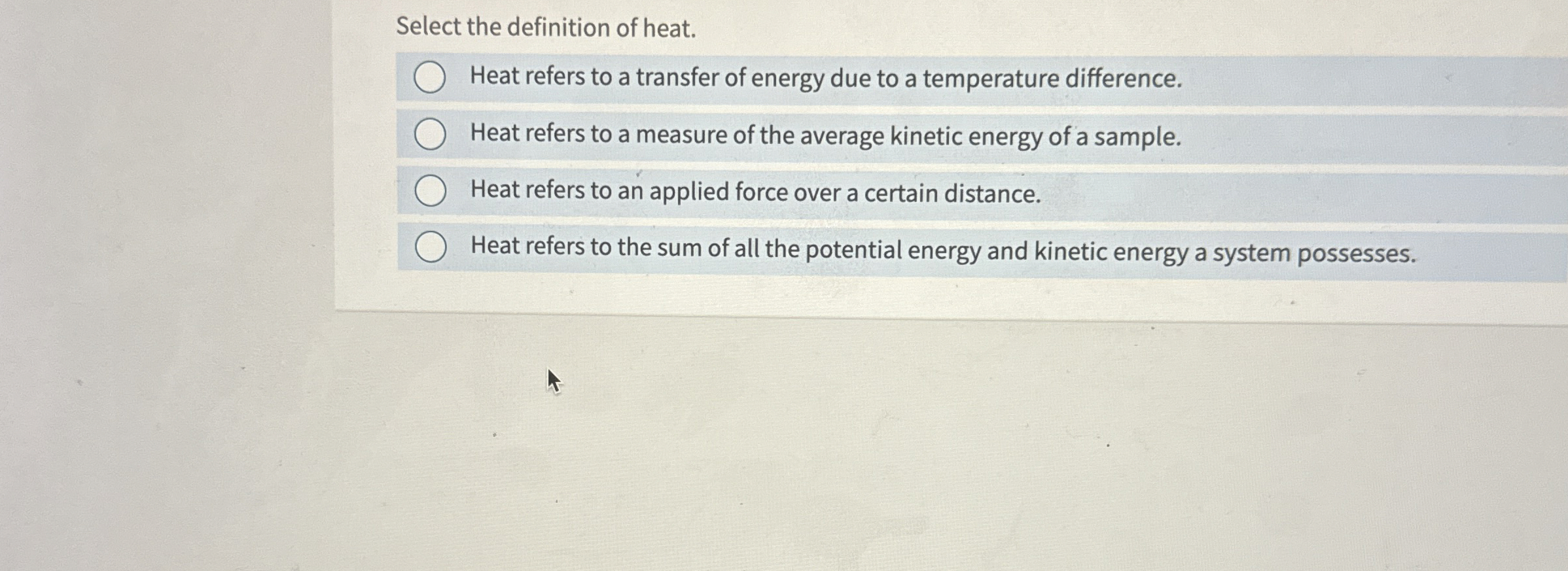 Select the definition of heat. Heat refers to a