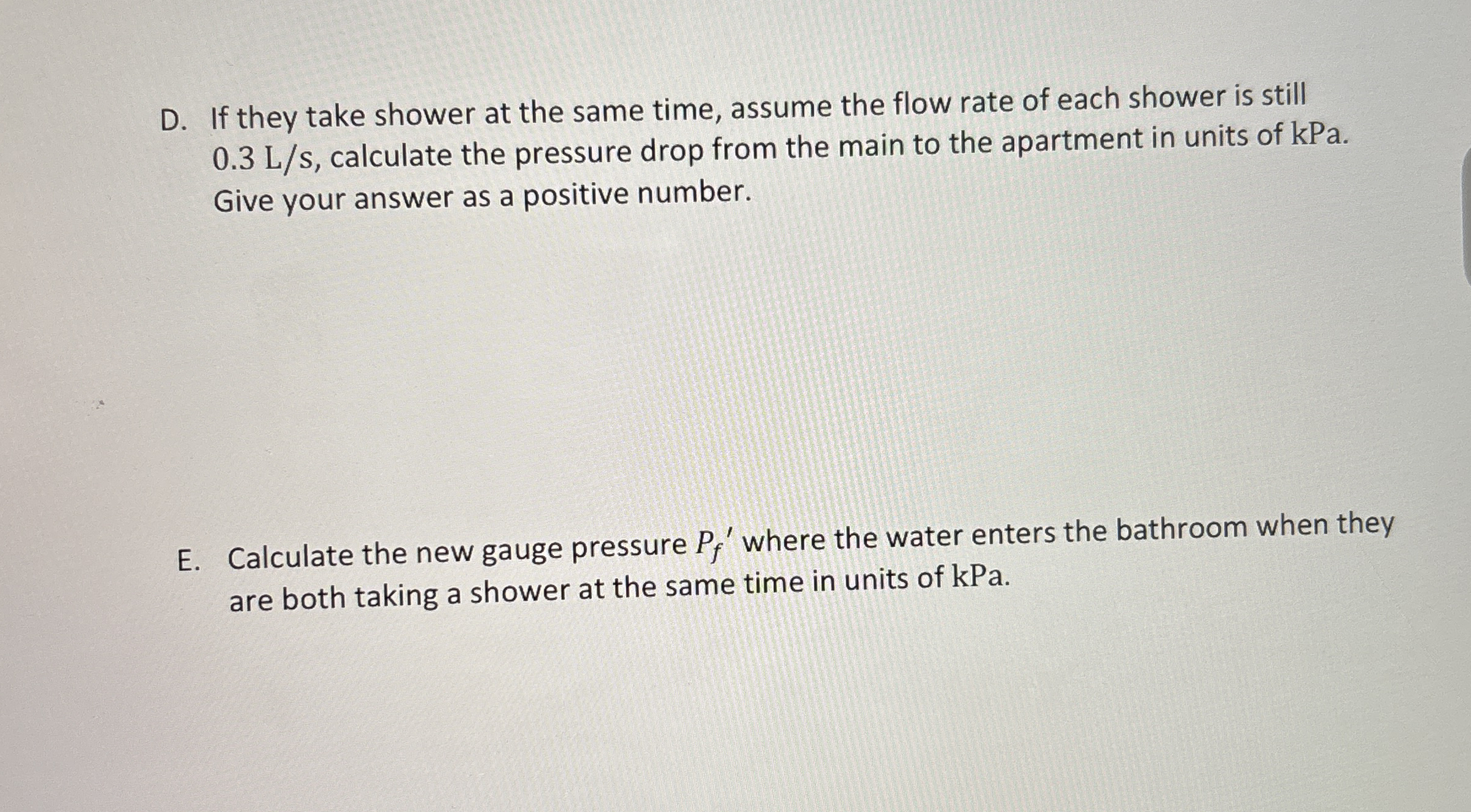 D . If they take shower at the same time, assume