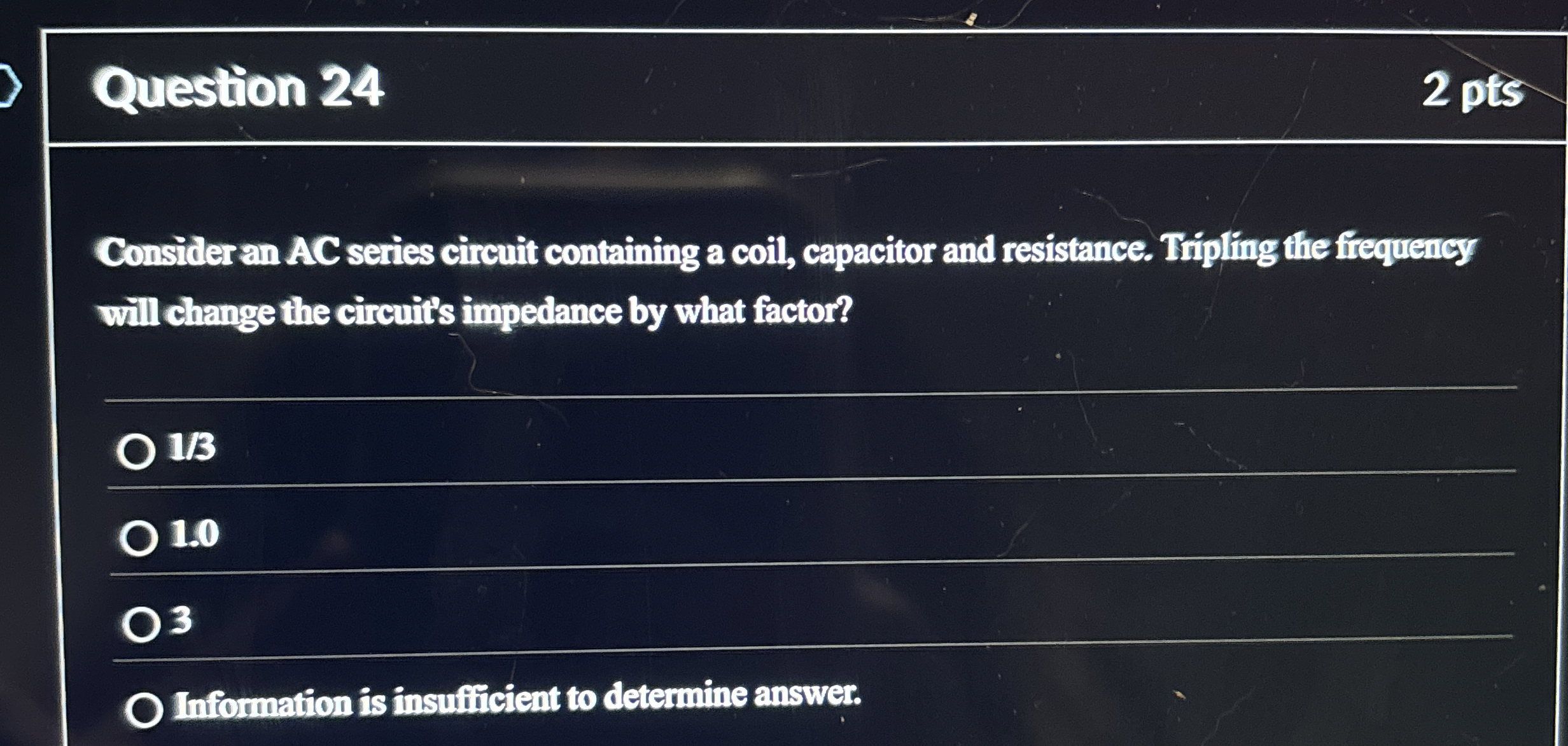 Question 2 4 2 pts Consider an AC series circuit