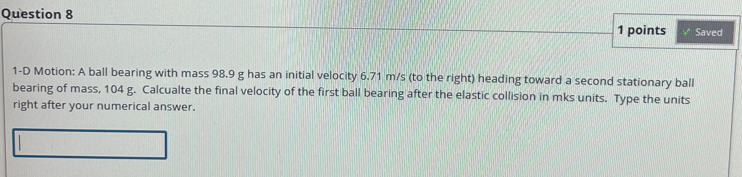 Question 8 1 points 1 - D Motion: A ball bearing