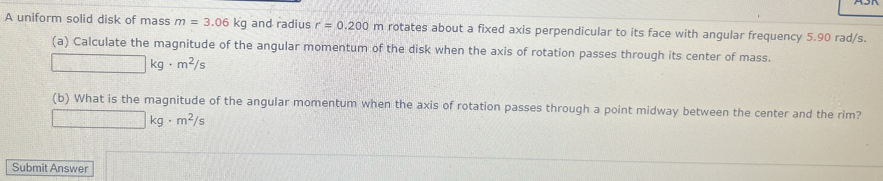 A uniform solid disk of mass m = 3 . 0 6 k g and