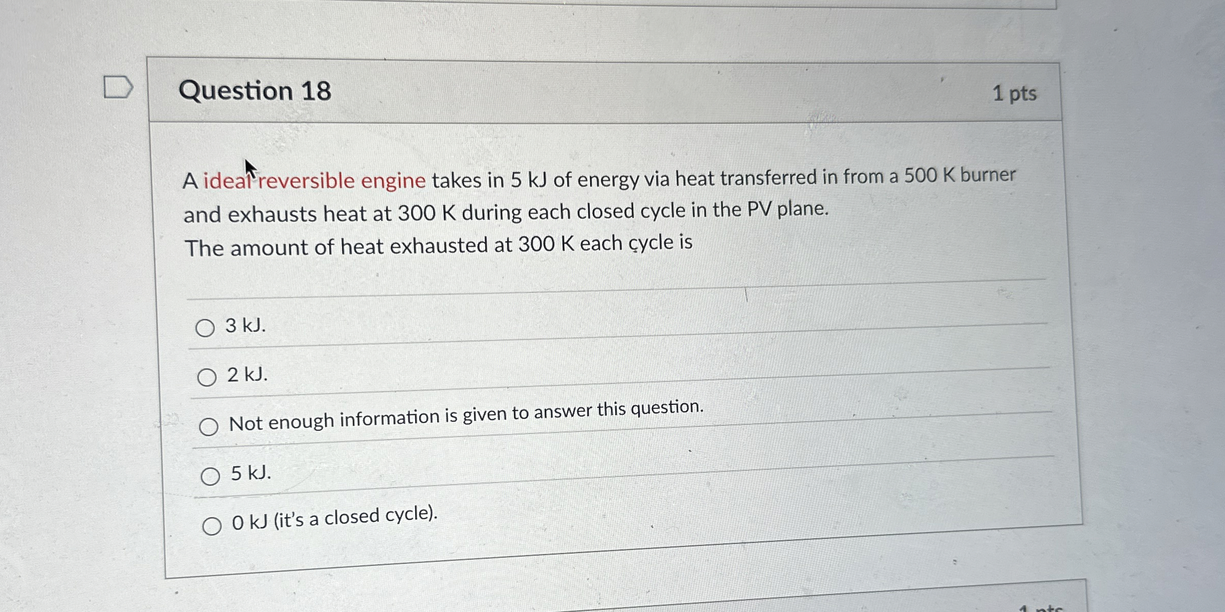 Question 1 8 1 pts A ide reversible engine takes