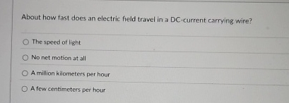 About how fast does an electric field travel in a