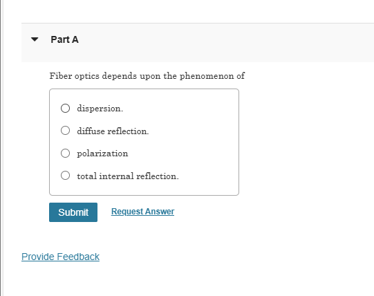 Part A Fiber optics depends upon the phenomenon