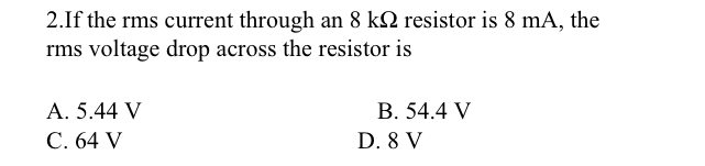 2 . If the rms current through an 8 k resistor is