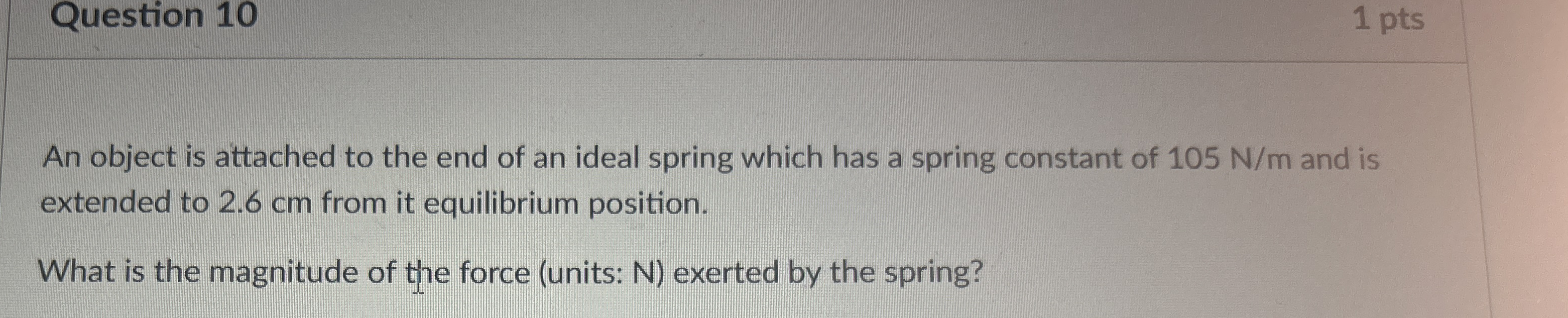 Question 1 0 1 pts An object is attached to the