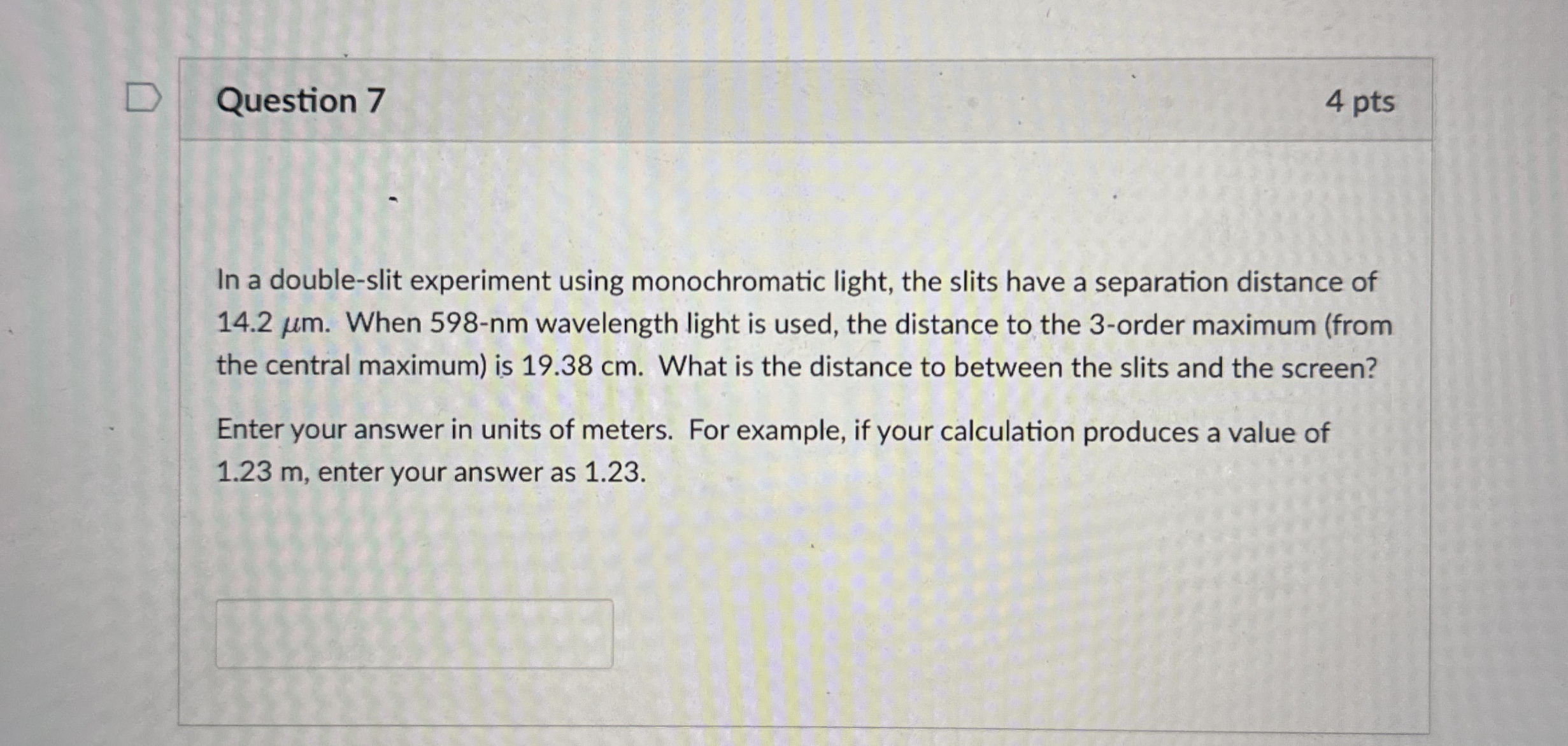 Question 7 4 pts In a double - slit experiment