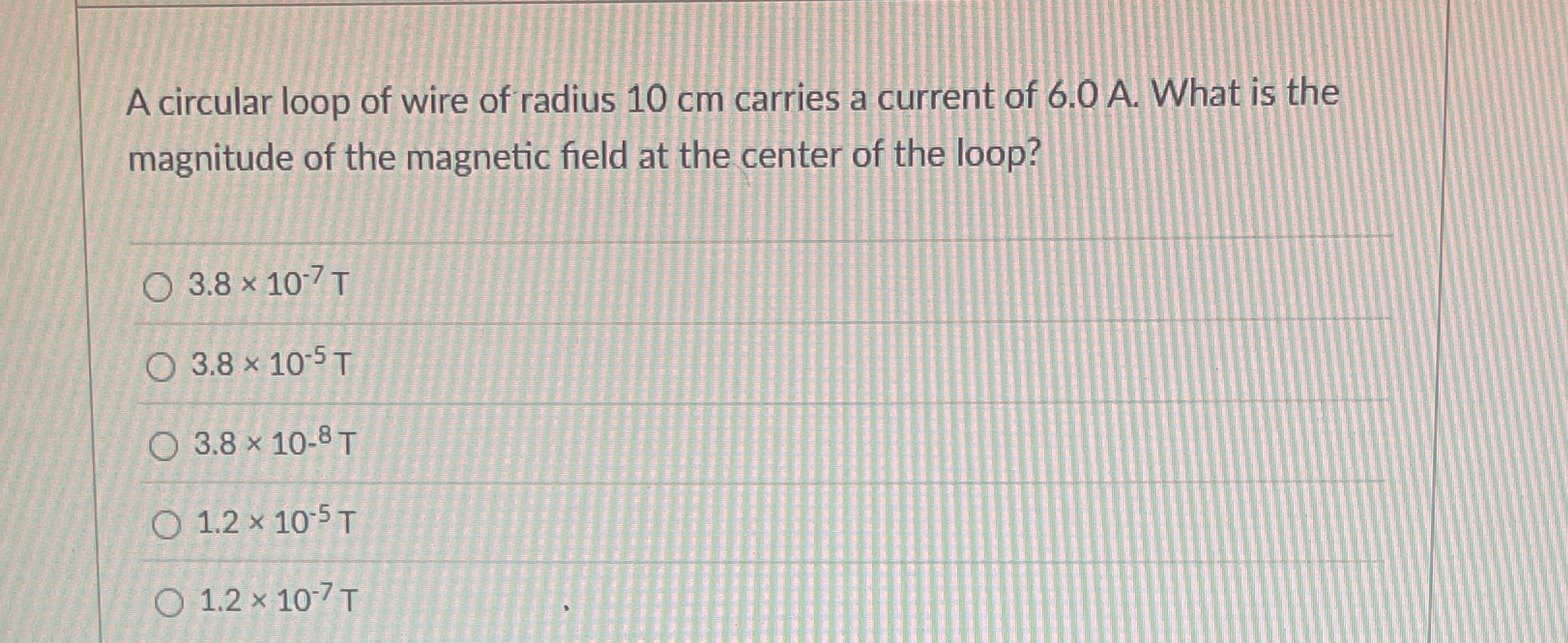 A circular loop of wire of radius 1 0 cm carries