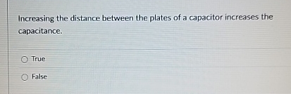 Increasing the distance between the plates of a