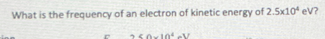 What is the frequency of an electron of kinetic
