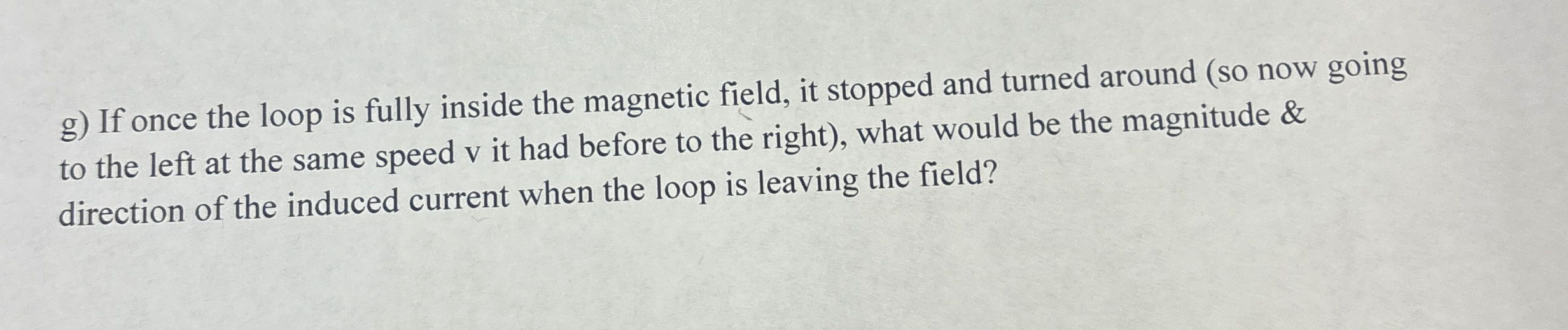g ) If once the loop is fully inside the magnetic
