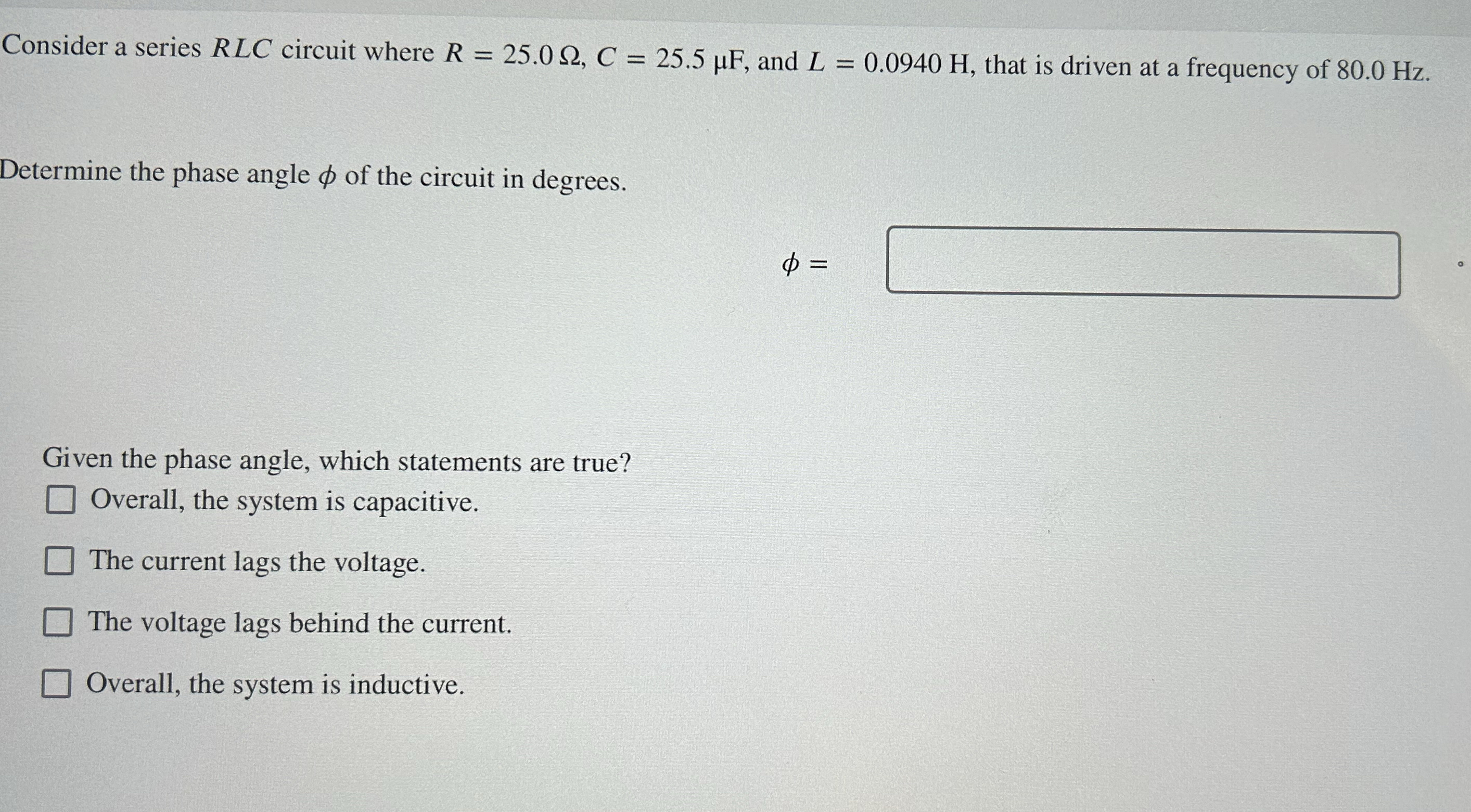 Consider a series R L C circuit where R = 2 5 . 0