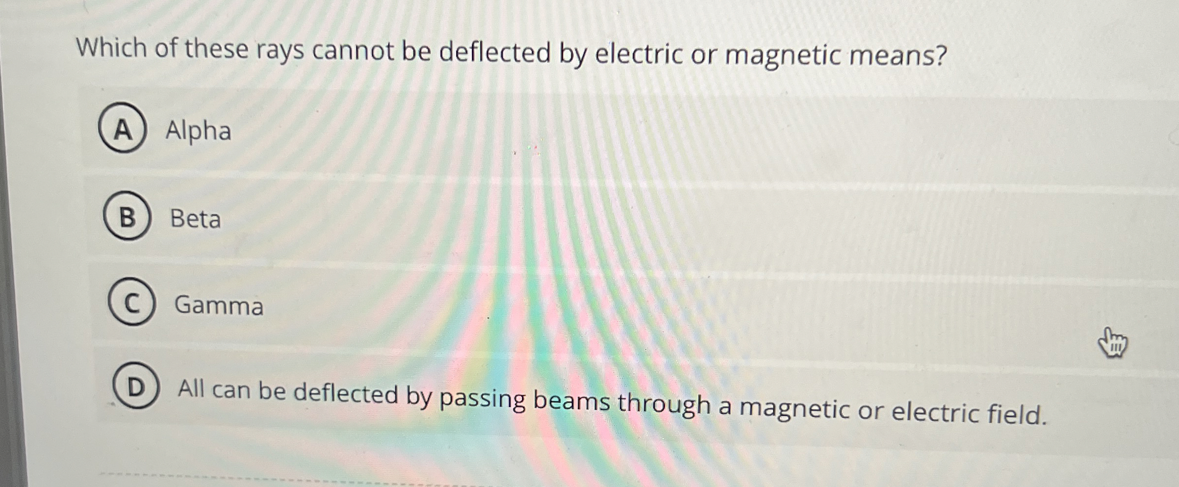 Which of these rays cannot be deflected by
