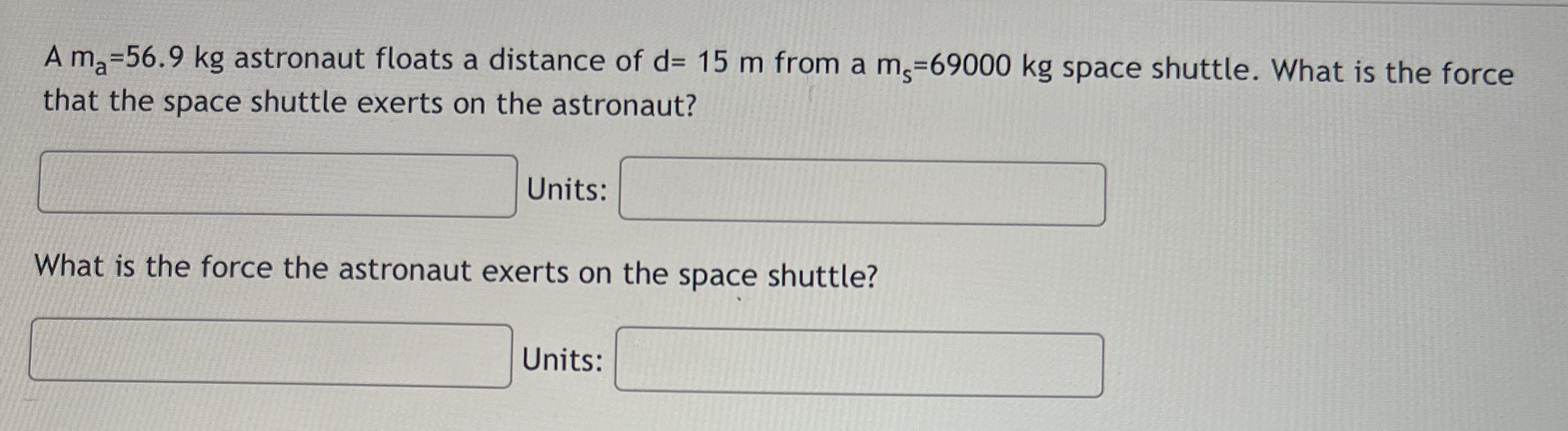 A m a = 5 6 . 9 k g astronaut floats a distance