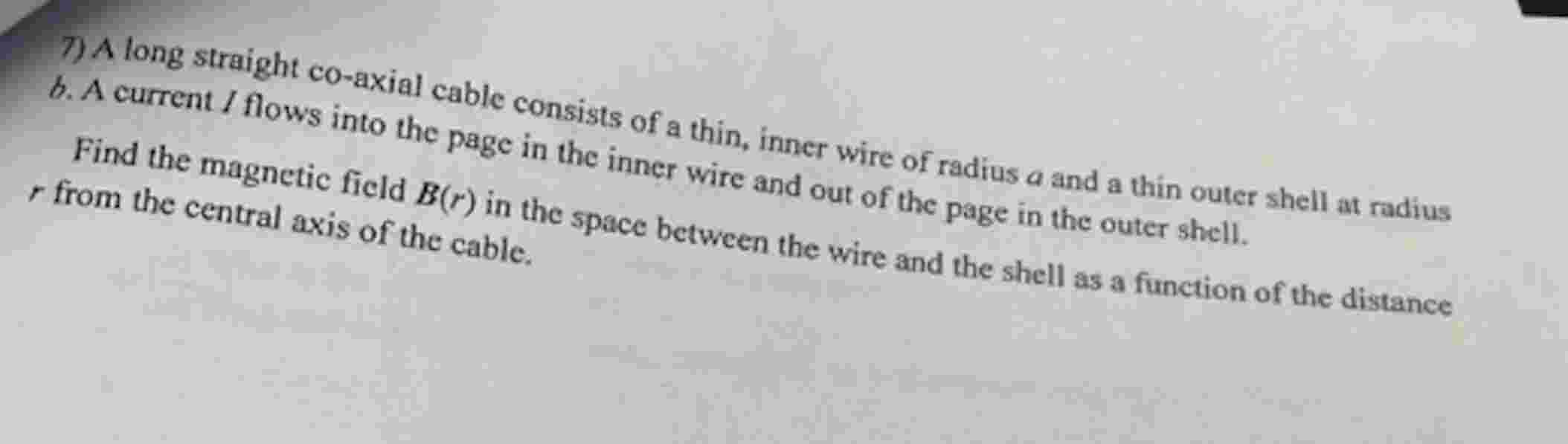 7 ) A long straight co - axial cable consists of