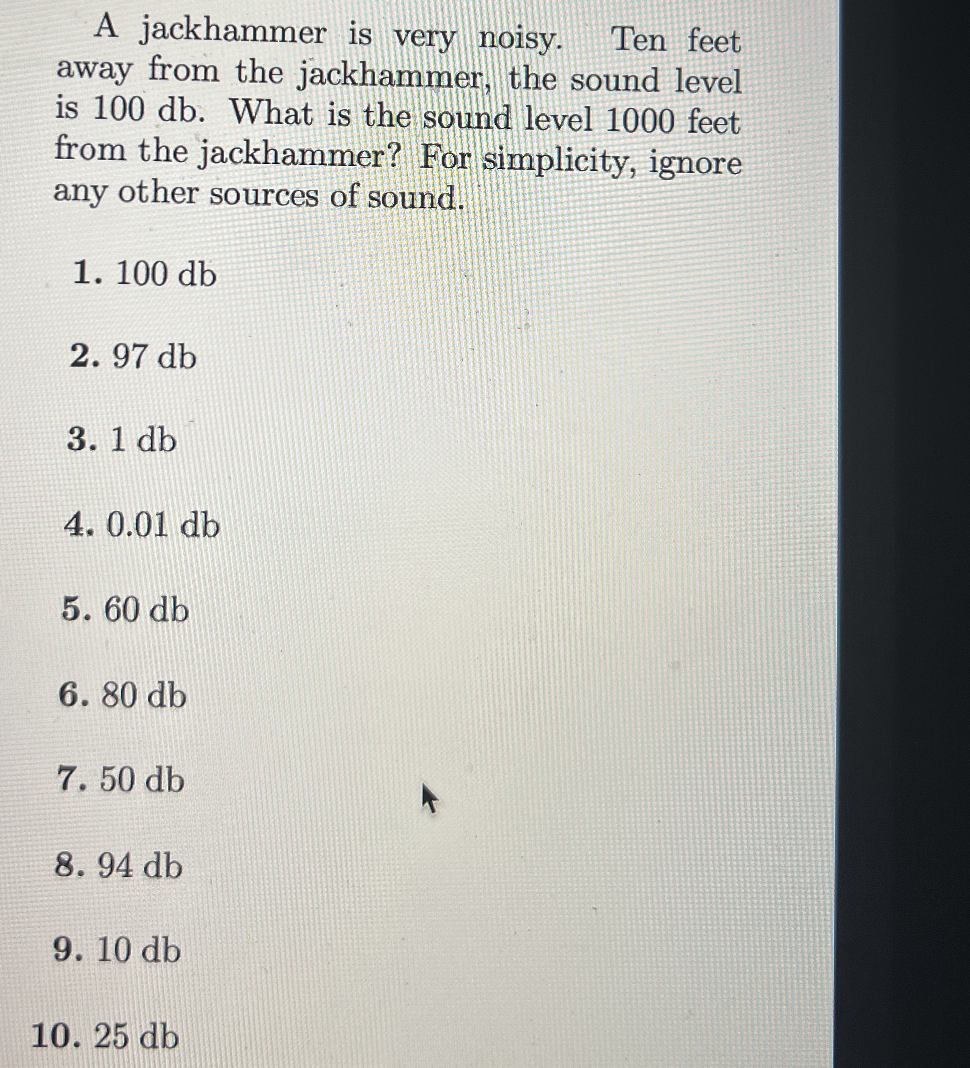 A jackhammer is very noisy. Ten feet away from