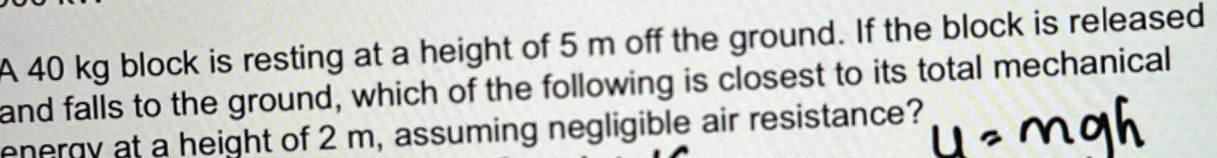 A 4 0 kg block is resting at a height of 5 m off
