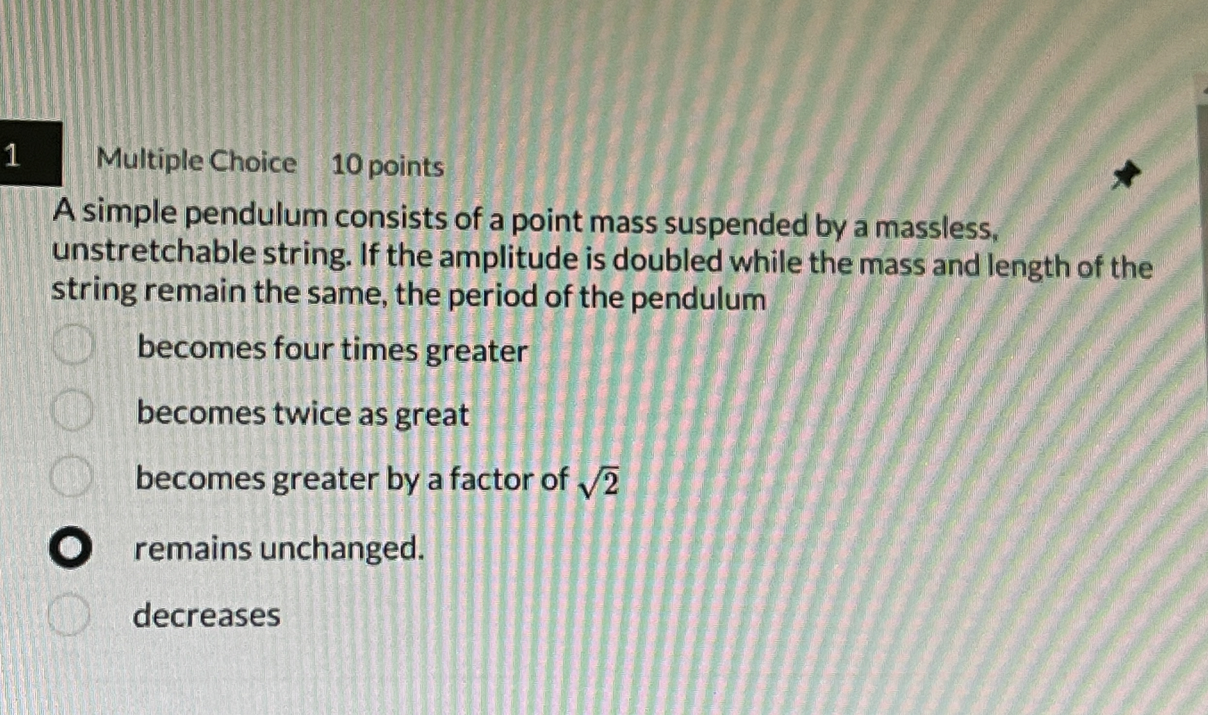 1 Multiple Choice 1 0 points A simple pendulum