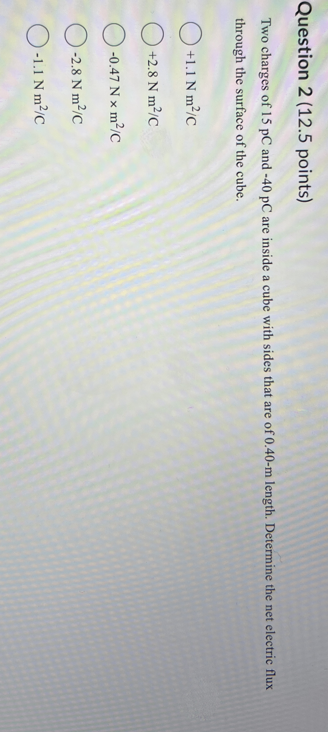 Question 2 ( 1 2 . 5 points ) Two charges of 1 5