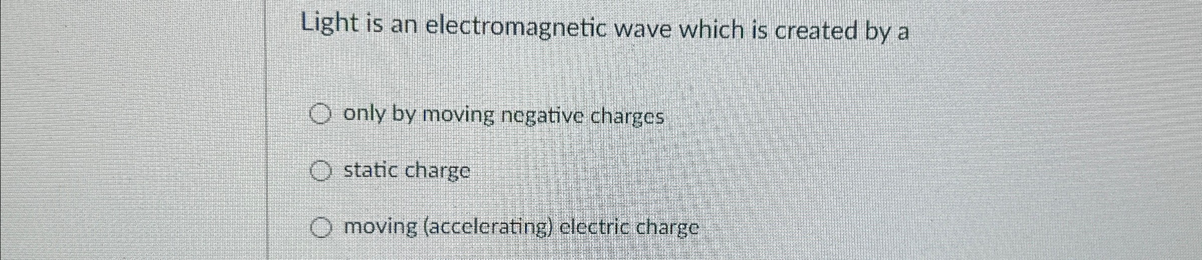 Light is an electromagnetic wave which is created