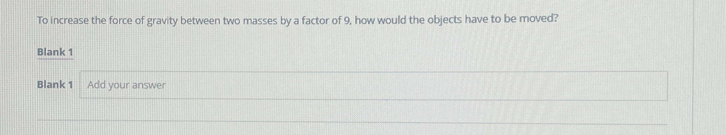 To increase the force of gravity between two