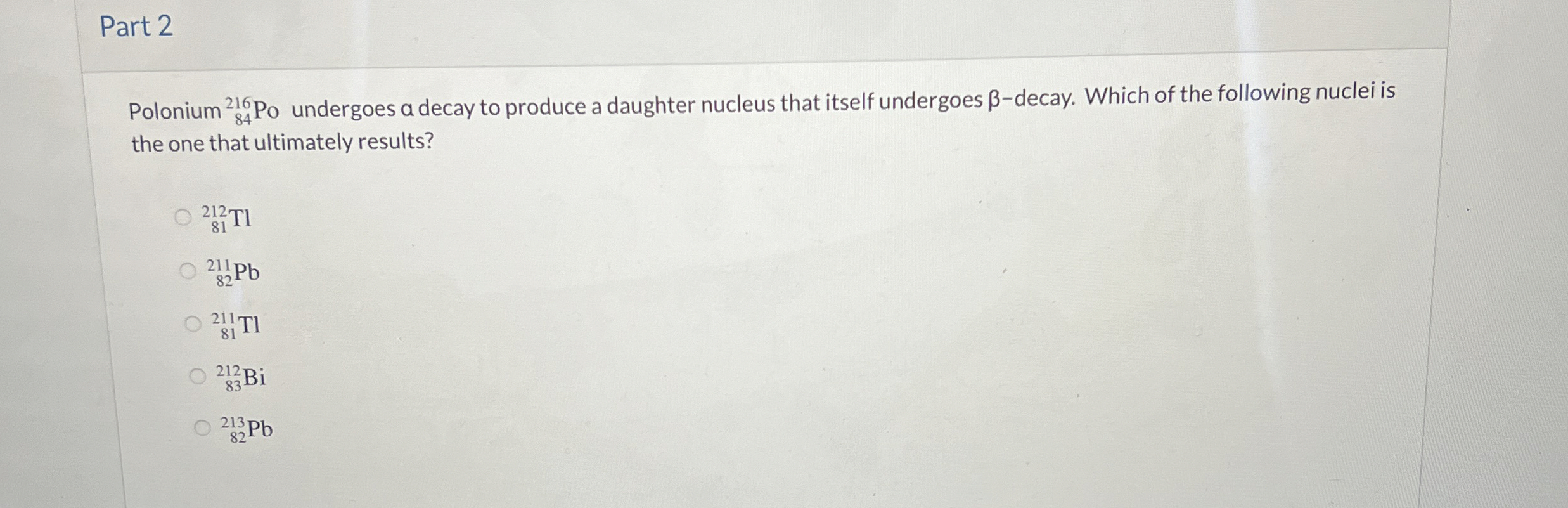 Part 2 Polonium ? 8 4 2 1 6 P o undergoes a decay